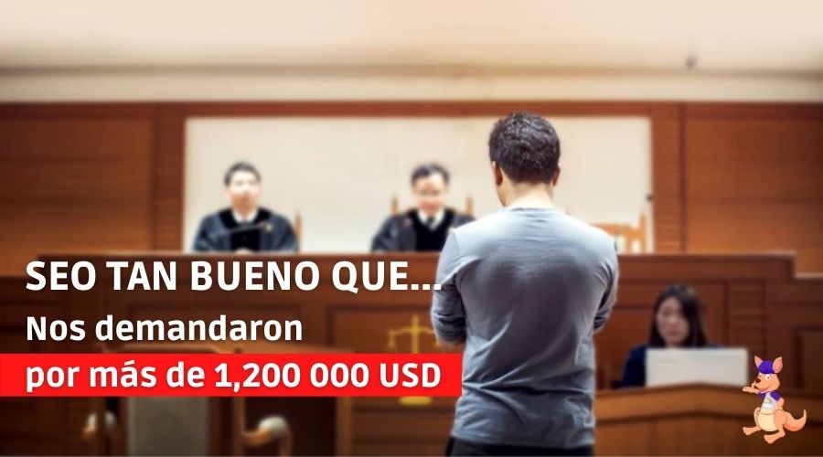 SEO tan bueno que nos demandaron por más de 1,200 000 USD 